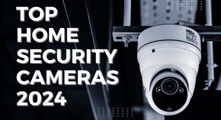 Top Home Security Cameras in 2024