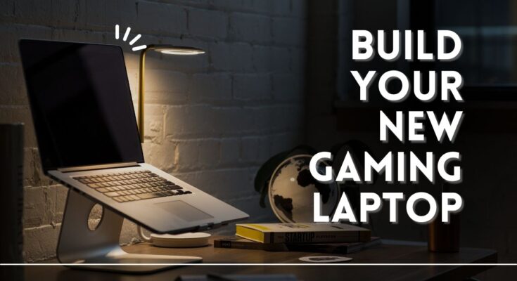 Build Your New Gaming Laptop